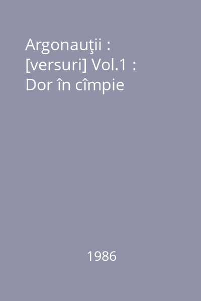 Argonauţii : [versuri] Vol.1 : Dor în cîmpie