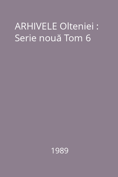 ARHIVELE Olteniei : Serie nouă Tom 6