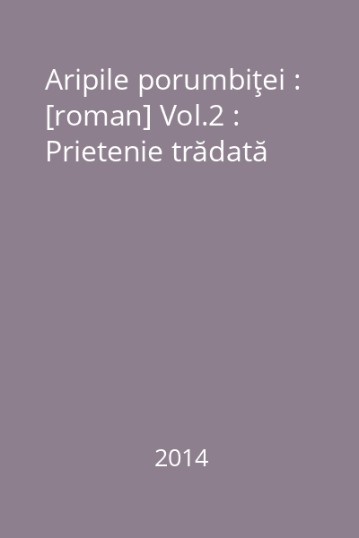 Aripile porumbiţei : [roman] Vol.2 : Prietenie trădată