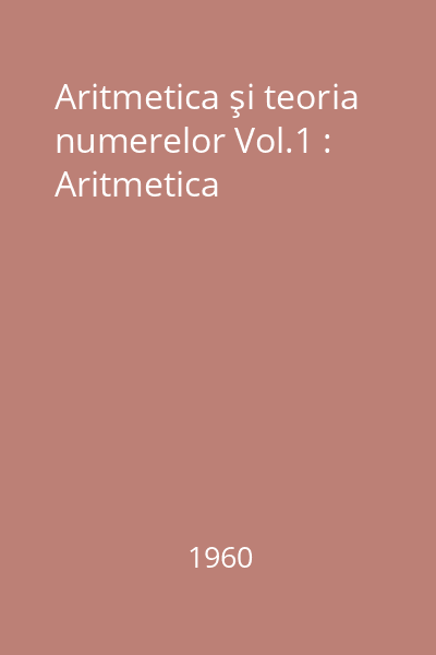 Aritmetica şi teoria numerelor Vol.1 : Aritmetica