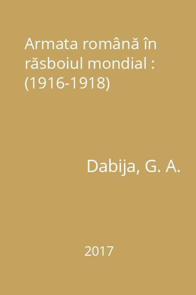 Armata română în răsboiul mondial : (1916-1918)