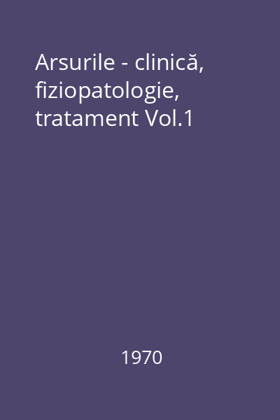 Arsurile - clinică, fiziopatologie, tratament Vol.1