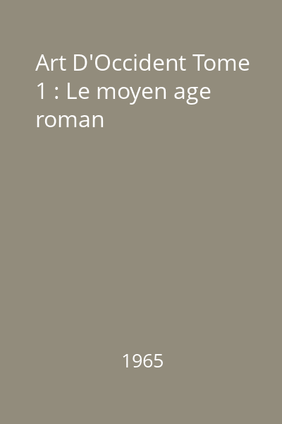 Art D'Occident Tome 1 : Le moyen age roman