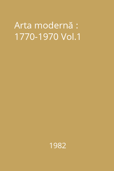 Arta modernă : 1770-1970 Vol.1