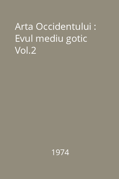 Arta Occidentului : Evul mediu gotic Vol.2