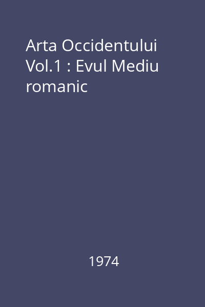 Arta Occidentului Vol.1 : Evul Mediu romanic