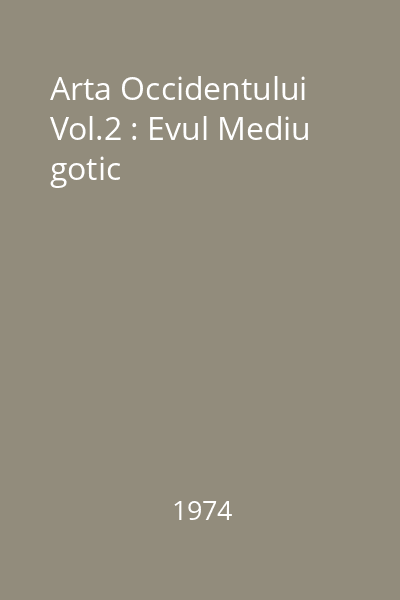 Arta Occidentului Vol.2 : Evul Mediu gotic