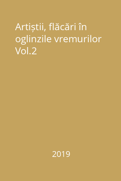 Artiștii, flăcări în oglinzile vremurilor Vol.2