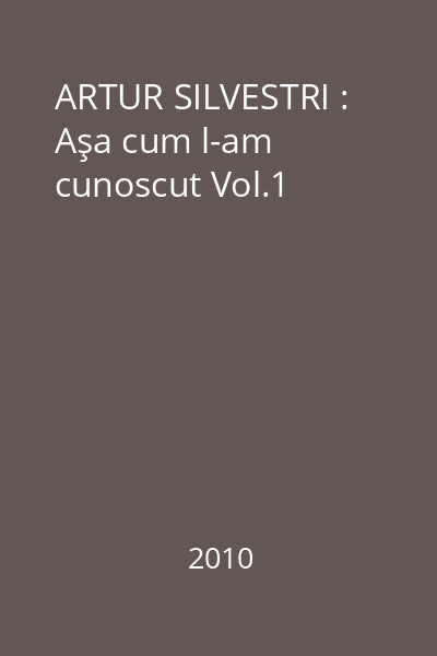 ARTUR SILVESTRI : Aşa cum l-am cunoscut Vol.1