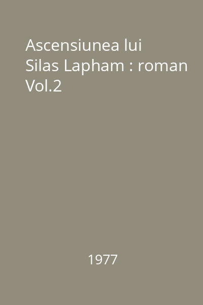 Ascensiunea lui Silas Lapham : roman Vol.2