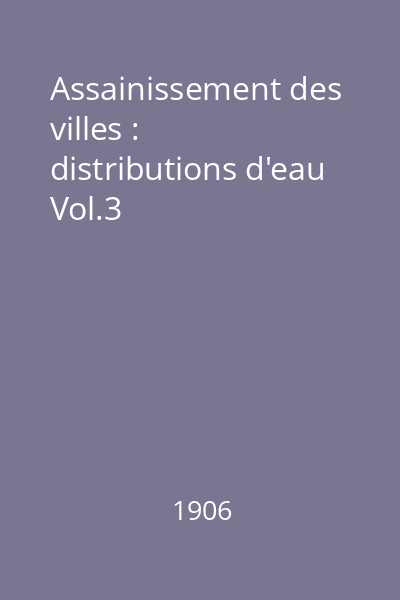 Assainissement des villes : distributions d'eau Vol.3