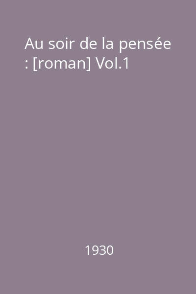 Au soir de la pensée : [roman] Vol.1