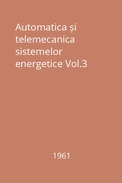 Automatica și telemecanica sistemelor energetice Vol.3