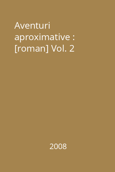 Aventuri aproximative : [roman] Vol. 2