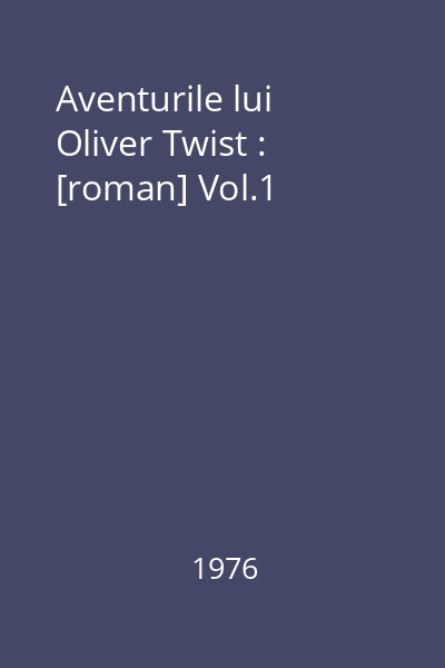 Aventurile lui Oliver Twist : [roman] Vol.1