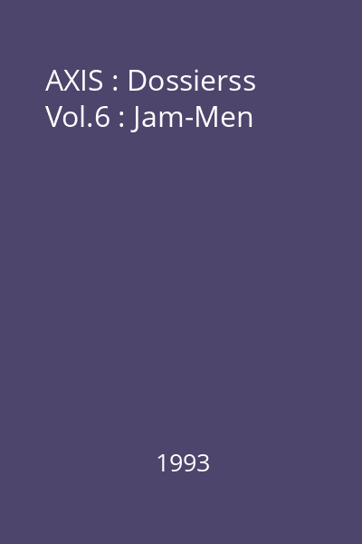 AXIS : Dossierss Vol.6 : Jam-Men