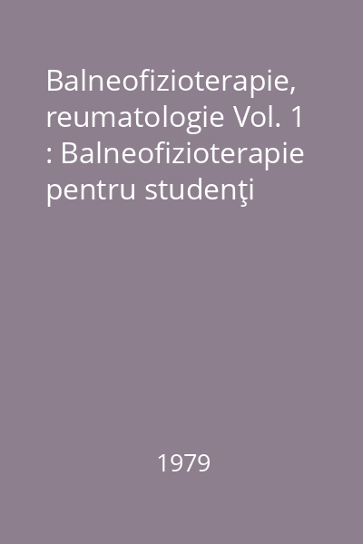 Balneofizioterapie, reumatologie Vol. 1 : Balneofizioterapie pentru studenţi