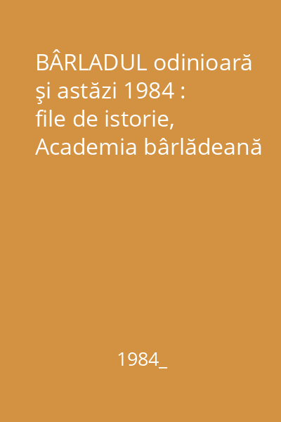 BÂRLADUL odinioară şi astăzi 1984 : file de istorie, Academia bârlădeană