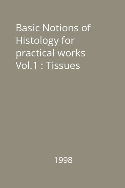 Basic Notions of Histology for practical works Vol.1 : Tissues