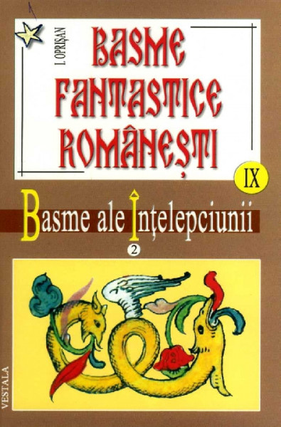 BASME fantastice românești Vol.9 : Basme ale înțelepciunii (II)