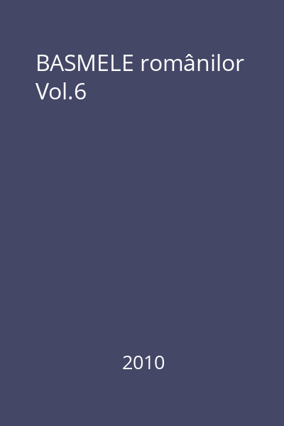 BASMELE românilor Vol.6