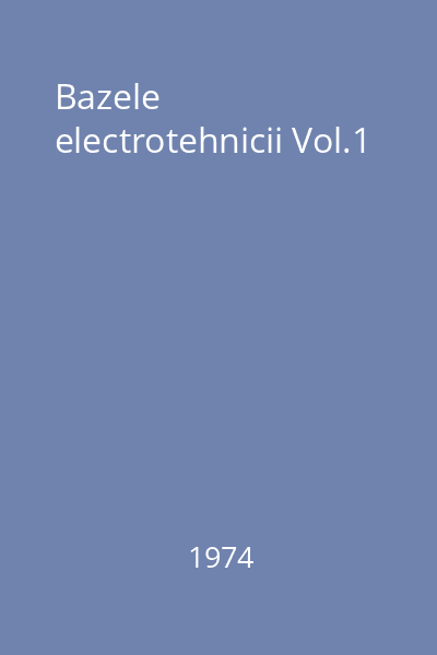 Bazele electrotehnicii Vol.1