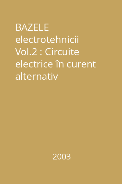 BAZELE electrotehnicii Vol.2 : Circuite electrice în curent alternativ