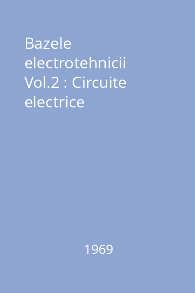 BAZELE electrotehnicii vol.2 : Circuite electrice