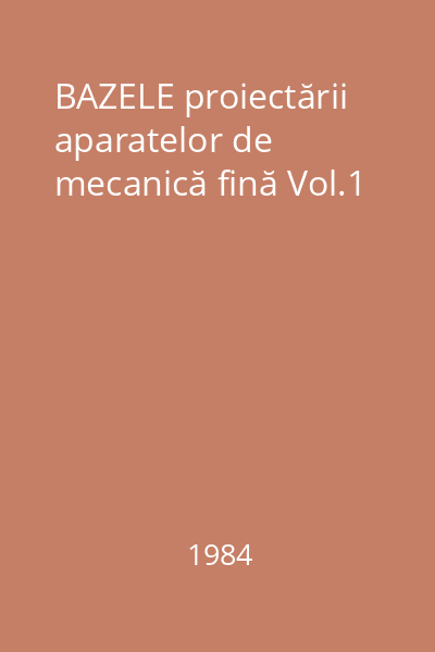 BAZELE proiectării aparatelor de mecanică fină Vol.1