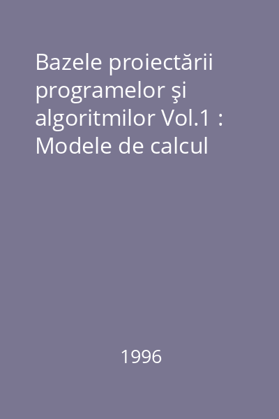 Bazele proiectării programelor şi algoritmilor Vol.1 : Modele de calcul