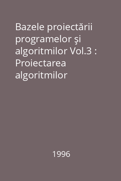 Bazele proiectării programelor şi algoritmilor Vol.3 : Proiectarea algoritmilor