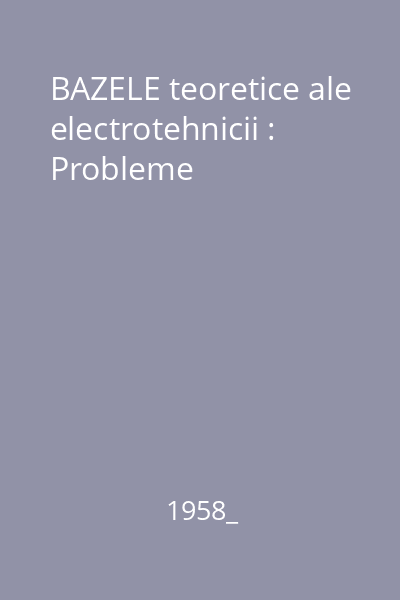 BAZELE teoretice ale electrotehnicii : Probleme