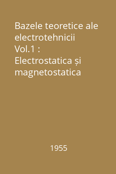 Bazele teoretice ale electrotehnicii Vol.1 : Electrostatica și magnetostatica