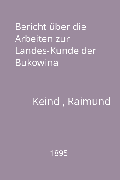 Bericht über die Arbeiten zur Landes-Kunde der Bukowina