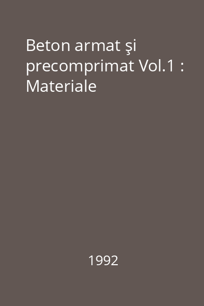 Beton armat şi precomprimat Vol.1 : Materiale