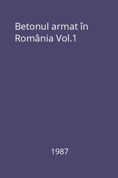 Betonul armat în România Vol.1