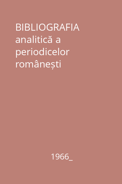 BIBLIOGRAFIA analitică a periodicelor românești