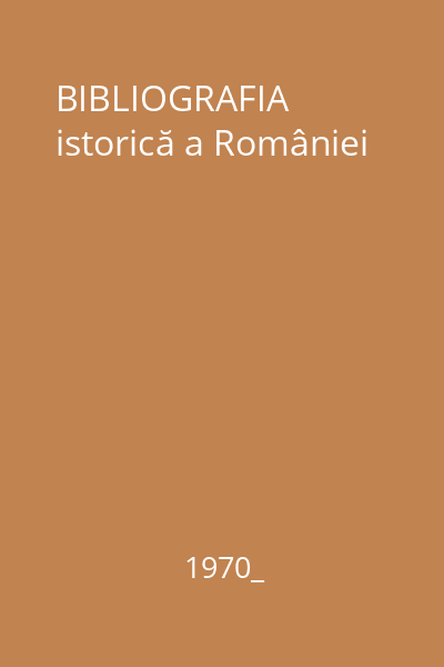 BIBLIOGRAFIA istorică a României