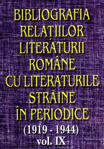BIBLIOGRAFIA relaţiilor literaturii române cu literaturile străine în periodice : (1919-1944) Vol.9