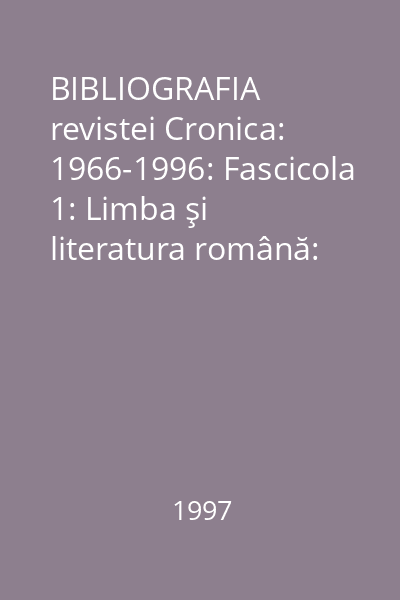 BIBLIOGRAFIA revistei Cronica: 1966-1996: Fascicola 1: Limba şi literatura română: Capitolul 3: Literatură română: Partea 3: Proză