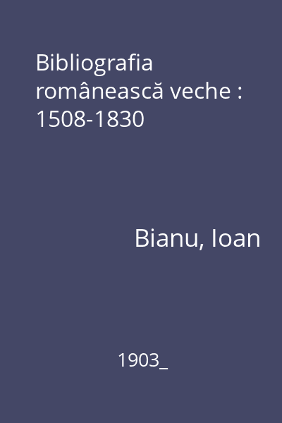 Bibliografia românească veche : 1508-1830