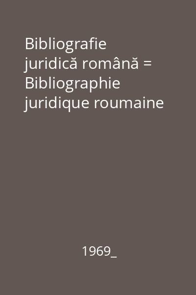 Bibliografie juridică română = Bibliographie juridique roumaine