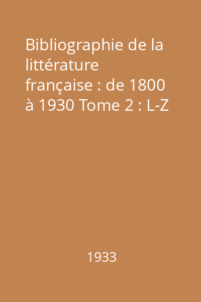 Bibliographie de la littérature française : de 1800 à 1930 Tome 2 : L-Z