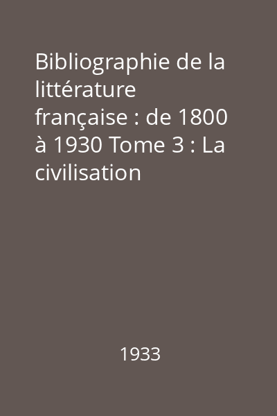 Bibliographie de la littérature française : de 1800 à 1930 Tome 3 : La civilisation