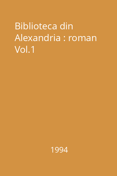 Biblioteca din Alexandria : roman Vol.1