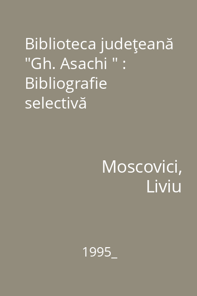 Biblioteca judeţeană "Gh. Asachi " : Bibliografie selectivă