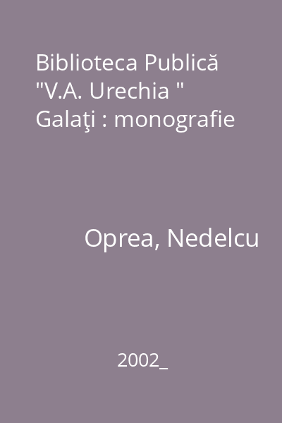 Biblioteca Publică  "V.A. Urechia " Galaţi : monografie