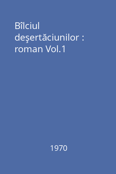 Bîlciul deşertăciunilor : roman Vol.1