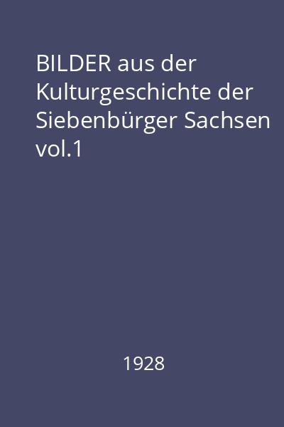 BILDER aus der Kulturgeschichte der Siebenbürger Sachsen vol.1