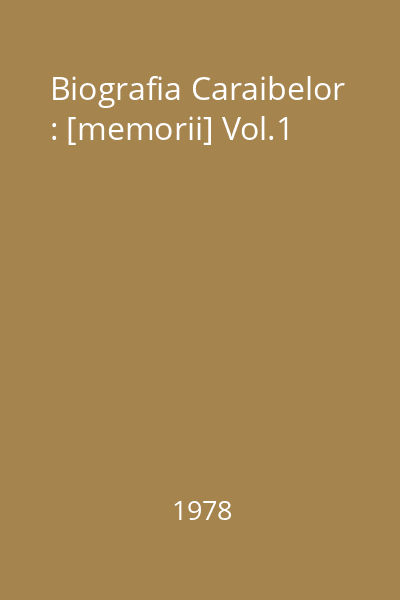 Biografia Caraibelor : [memorii] Vol.1